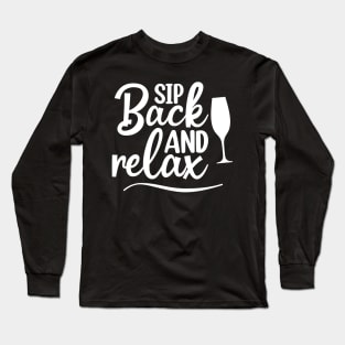 Sip Back And Relax. Fun Wine Lover Design. Long Sleeve T-Shirt